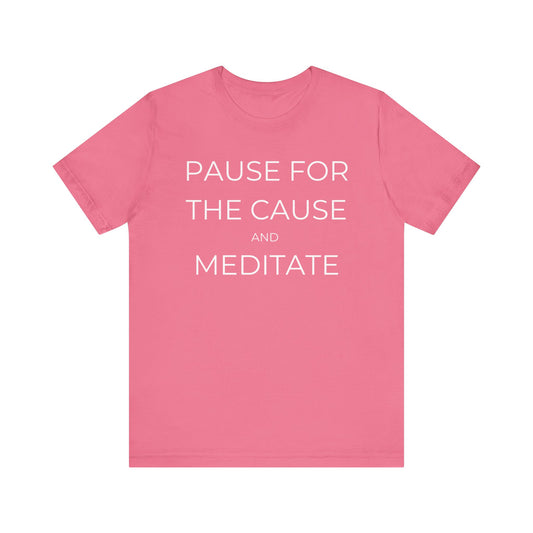 Pause For The Cause And Meditate Tee