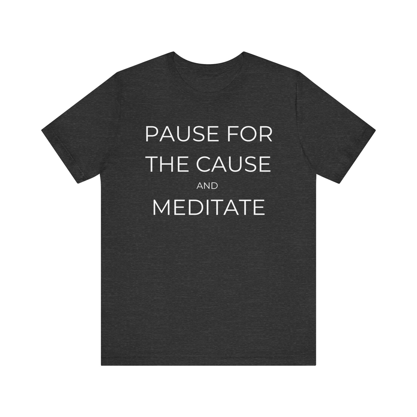 Pause For The Cause And Meditate Tee